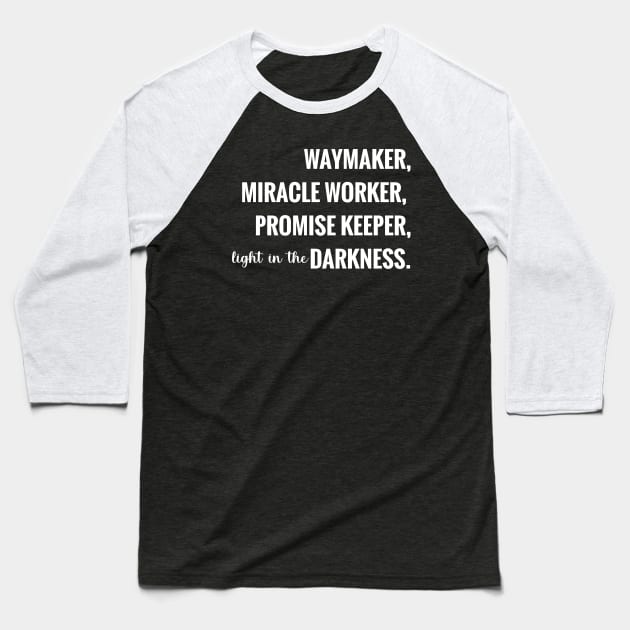 Way Maker, Miracle Worker, Promise Keeper, Light In The Darkness Baseball T-Shirt by Eternallifee